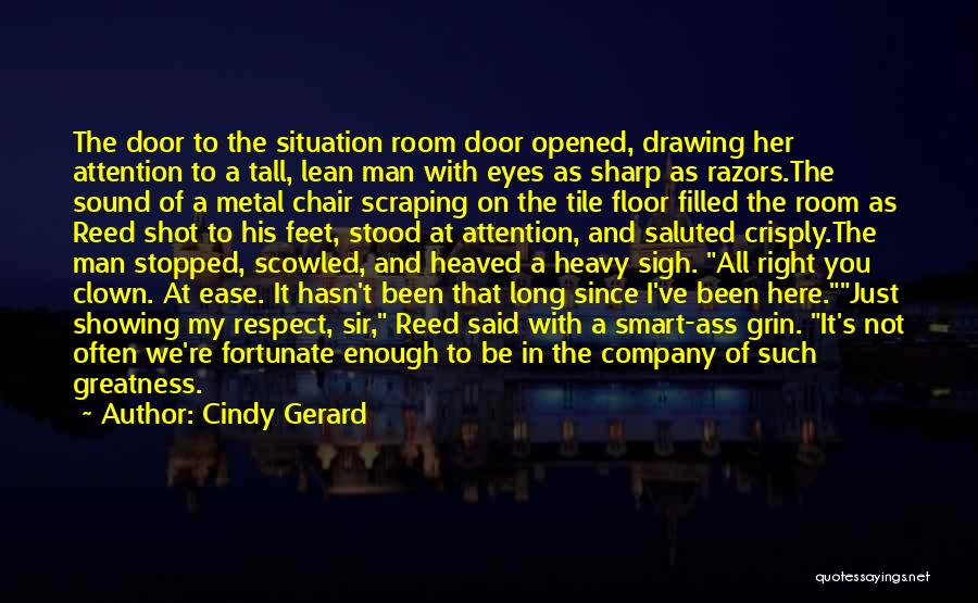 Cindy Gerard Quotes: The Door To The Situation Room Door Opened, Drawing Her Attention To A Tall, Lean Man With Eyes As Sharp