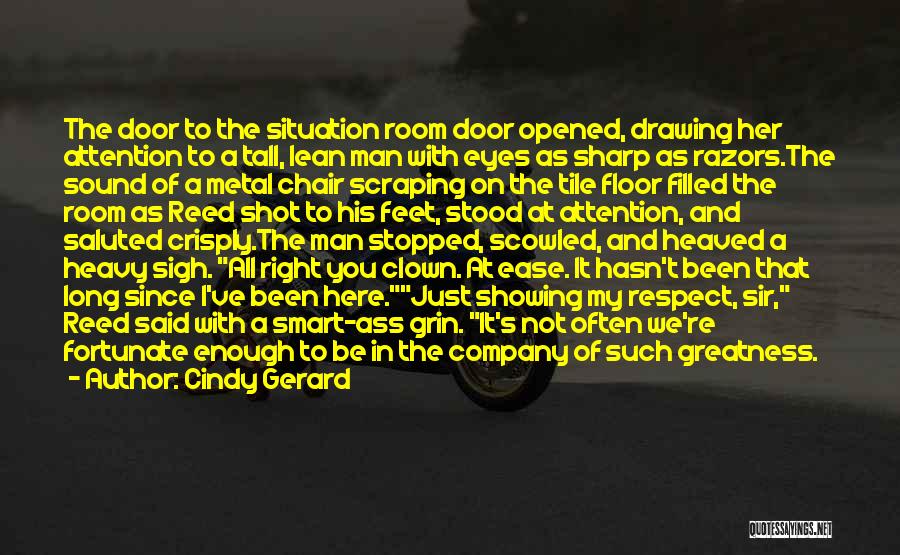 Cindy Gerard Quotes: The Door To The Situation Room Door Opened, Drawing Her Attention To A Tall, Lean Man With Eyes As Sharp