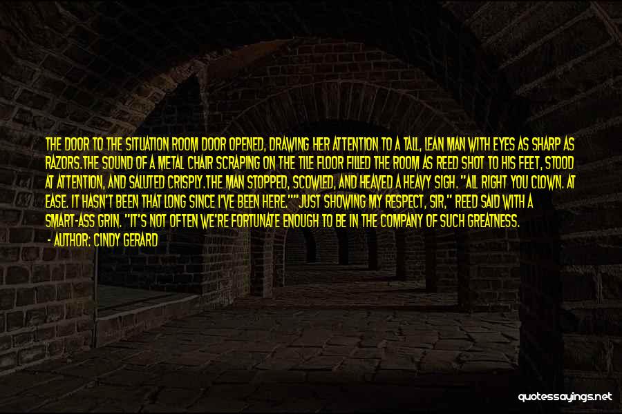 Cindy Gerard Quotes: The Door To The Situation Room Door Opened, Drawing Her Attention To A Tall, Lean Man With Eyes As Sharp