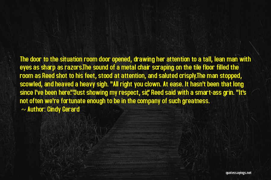 Cindy Gerard Quotes: The Door To The Situation Room Door Opened, Drawing Her Attention To A Tall, Lean Man With Eyes As Sharp