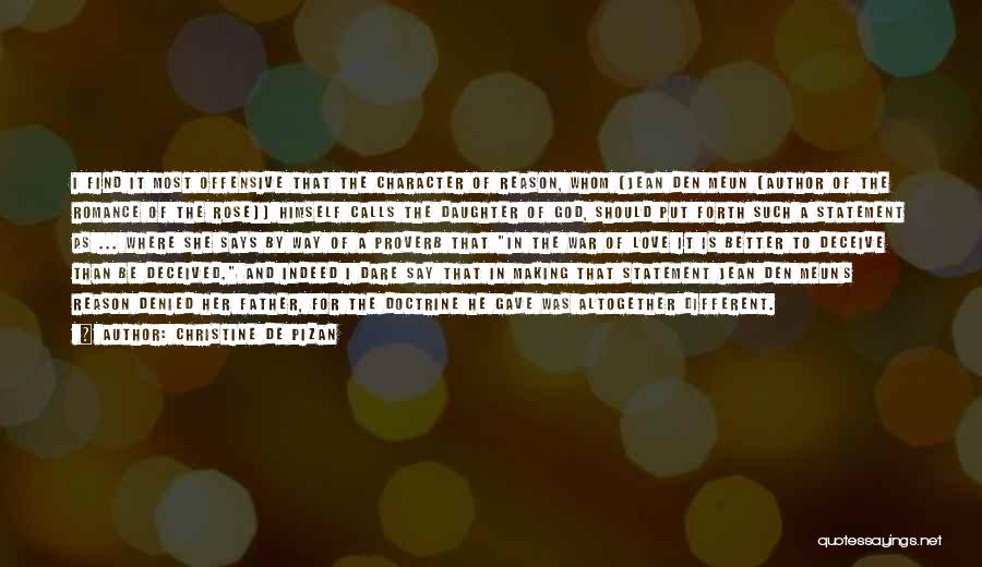 Christine De Pizan Quotes: I Find It Most Offensive That The Character Of Reason, Whom [jean Den Meun (author Of The Romance Of The