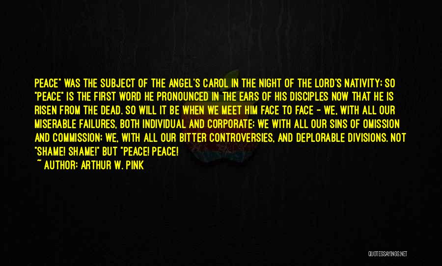 Arthur W. Pink Quotes: Peace Was The Subject Of The Angel's Carol In The Night Of The Lord's Nativity; So Peace Is The First