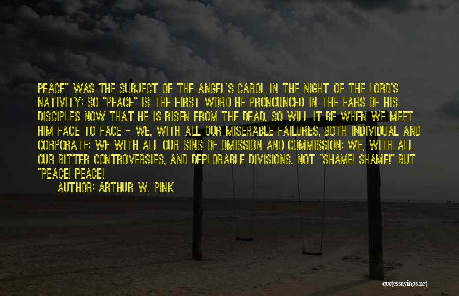 Arthur W. Pink Quotes: Peace Was The Subject Of The Angel's Carol In The Night Of The Lord's Nativity; So Peace Is The First