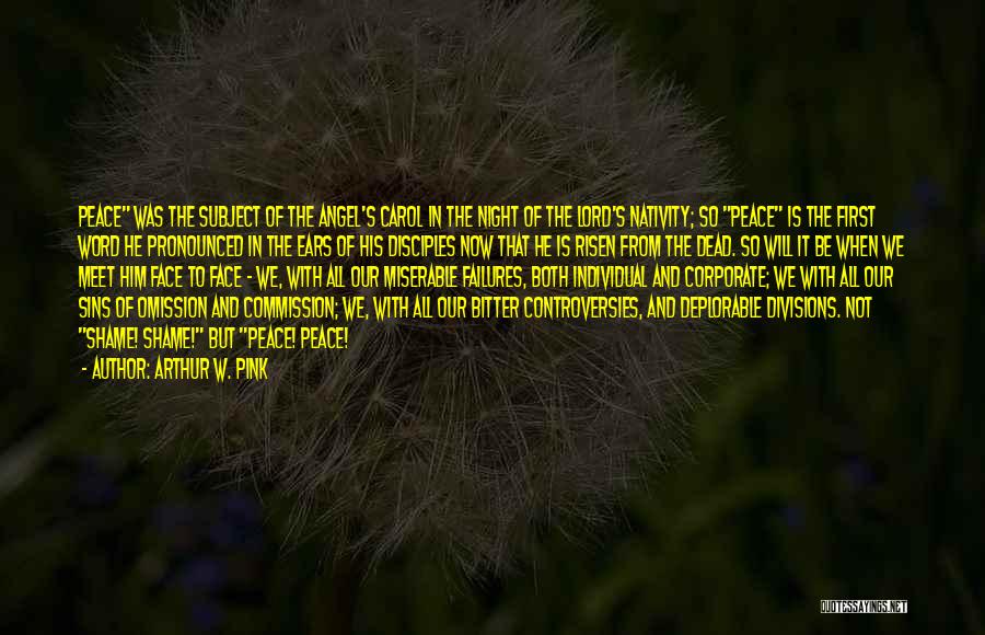 Arthur W. Pink Quotes: Peace Was The Subject Of The Angel's Carol In The Night Of The Lord's Nativity; So Peace Is The First