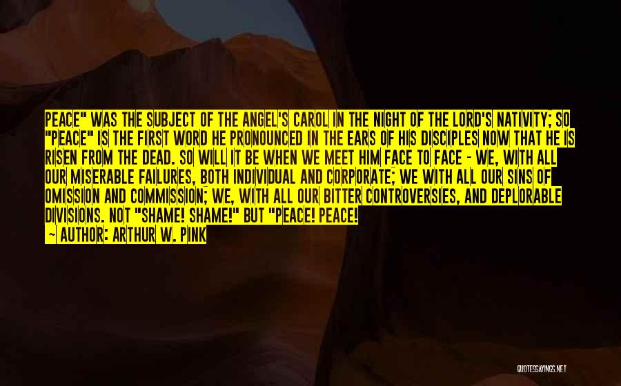 Arthur W. Pink Quotes: Peace Was The Subject Of The Angel's Carol In The Night Of The Lord's Nativity; So Peace Is The First