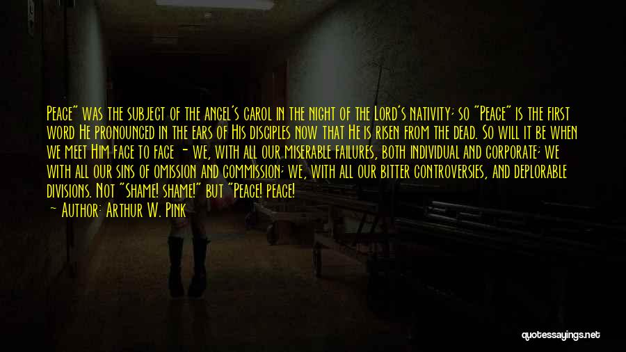 Arthur W. Pink Quotes: Peace Was The Subject Of The Angel's Carol In The Night Of The Lord's Nativity; So Peace Is The First