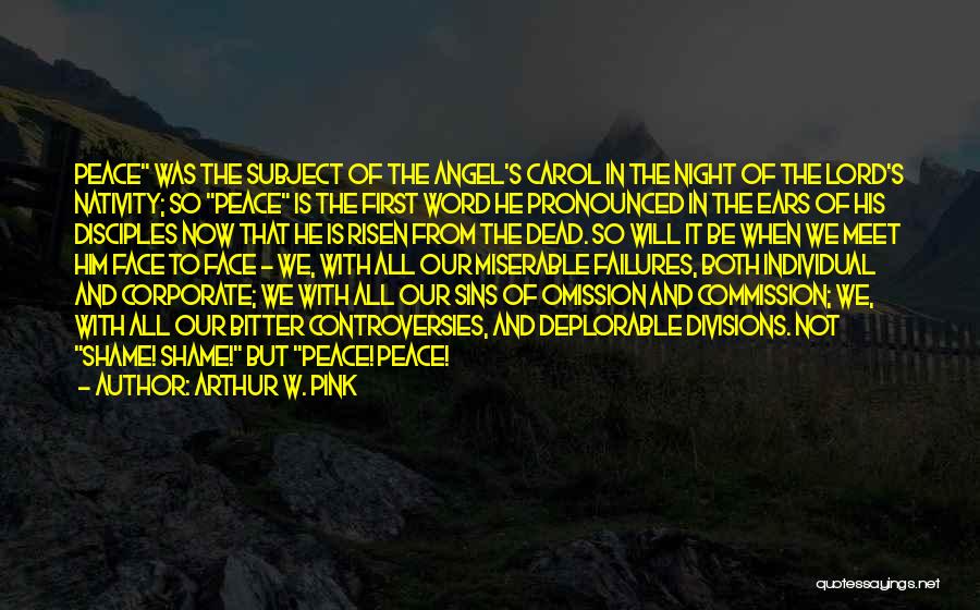 Arthur W. Pink Quotes: Peace Was The Subject Of The Angel's Carol In The Night Of The Lord's Nativity; So Peace Is The First