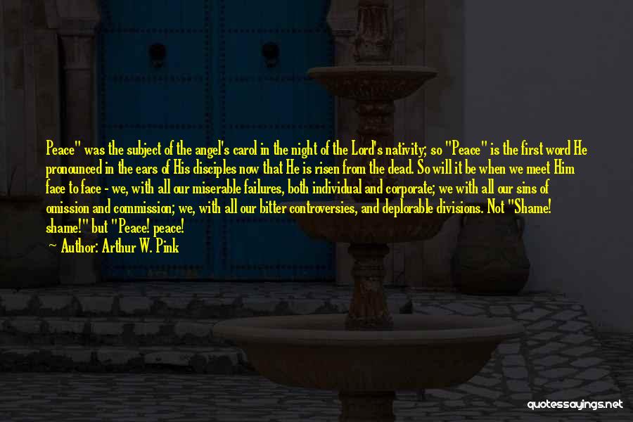 Arthur W. Pink Quotes: Peace Was The Subject Of The Angel's Carol In The Night Of The Lord's Nativity; So Peace Is The First