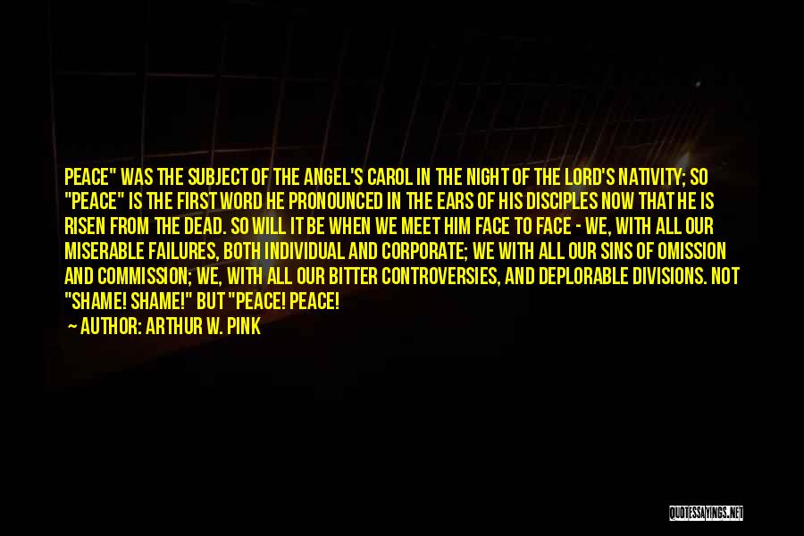 Arthur W. Pink Quotes: Peace Was The Subject Of The Angel's Carol In The Night Of The Lord's Nativity; So Peace Is The First