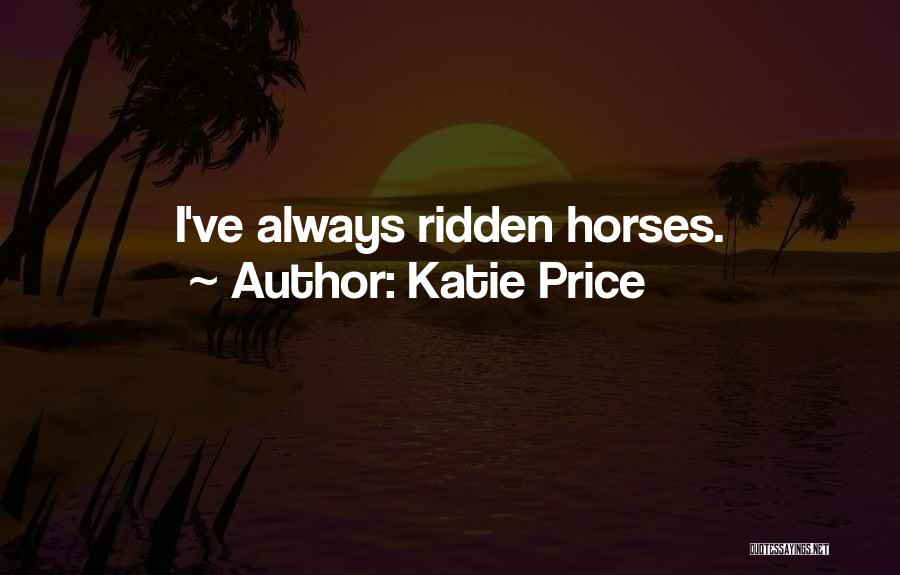 Katie Price Quotes: I've Always Ridden Horses.