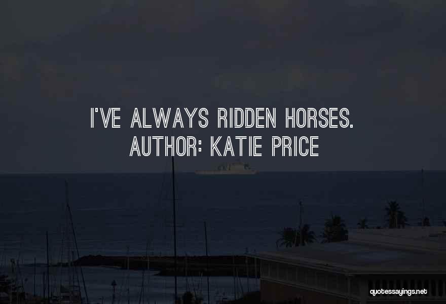 Katie Price Quotes: I've Always Ridden Horses.