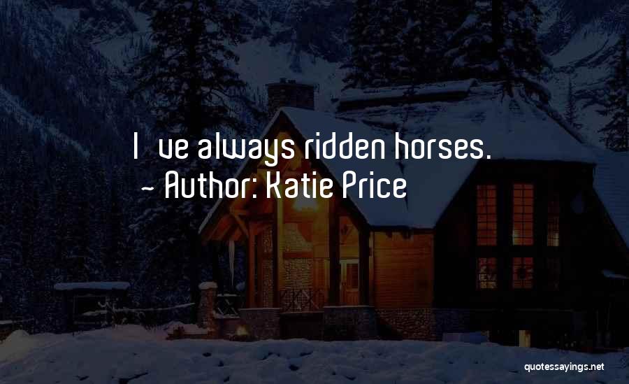 Katie Price Quotes: I've Always Ridden Horses.