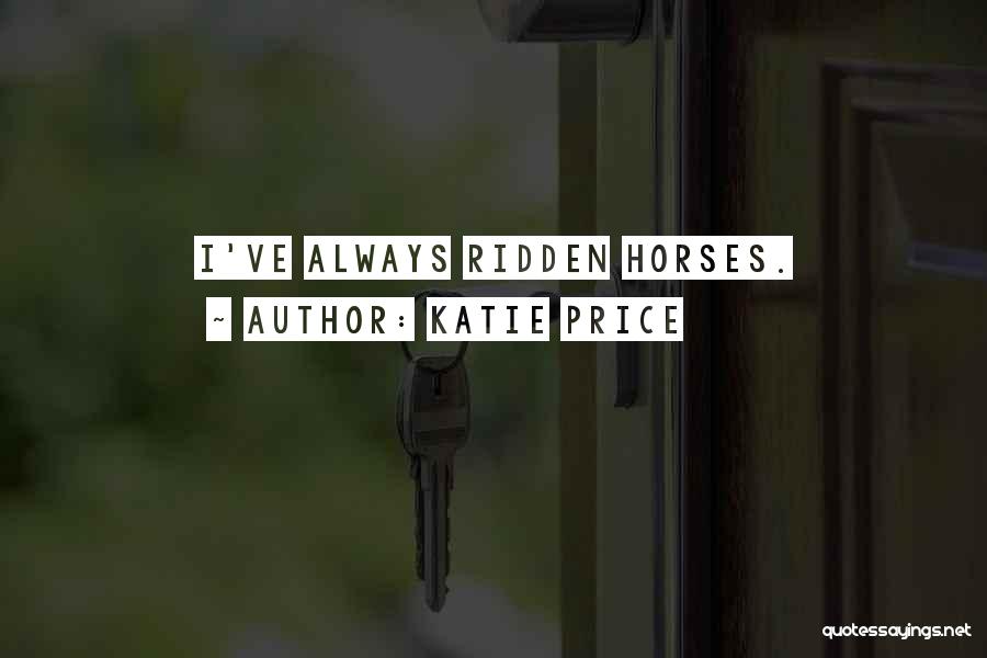 Katie Price Quotes: I've Always Ridden Horses.