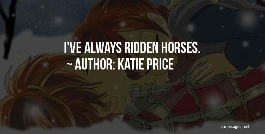 Katie Price Quotes: I've Always Ridden Horses.