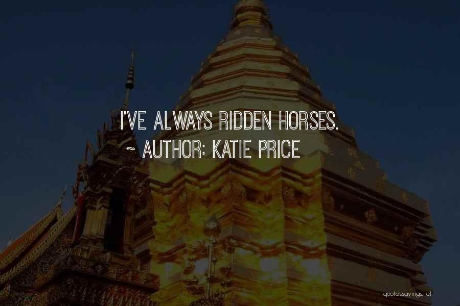Katie Price Quotes: I've Always Ridden Horses.
