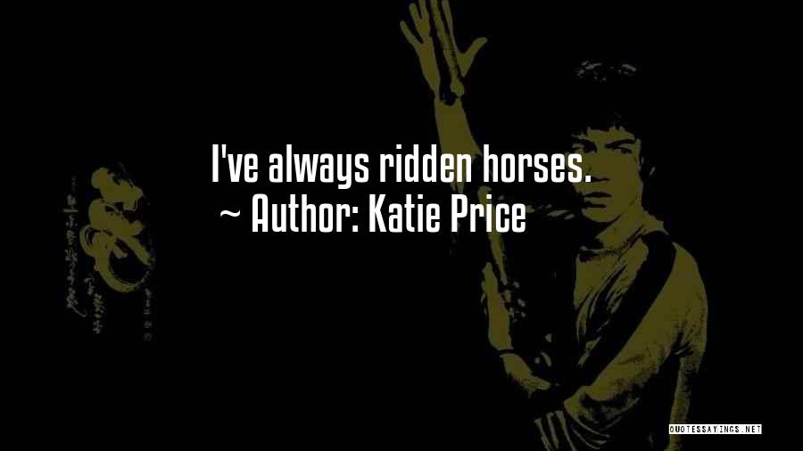 Katie Price Quotes: I've Always Ridden Horses.