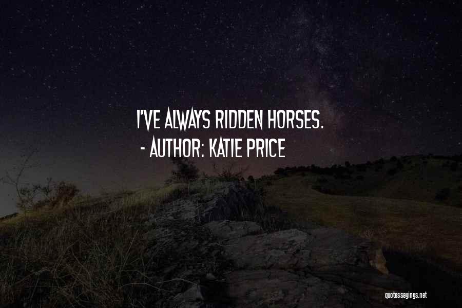 Katie Price Quotes: I've Always Ridden Horses.