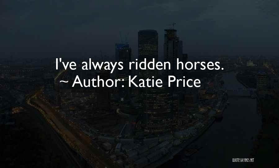 Katie Price Quotes: I've Always Ridden Horses.