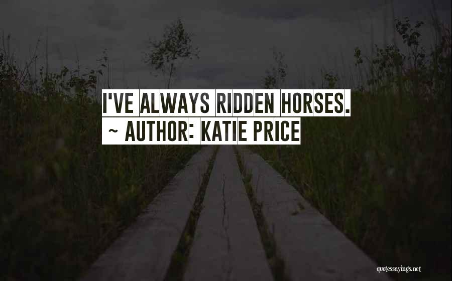 Katie Price Quotes: I've Always Ridden Horses.