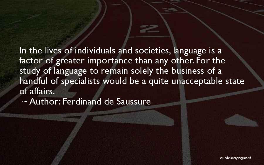 Ferdinand De Saussure Quotes: In The Lives Of Individuals And Societies, Language Is A Factor Of Greater Importance Than Any Other. For The Study
