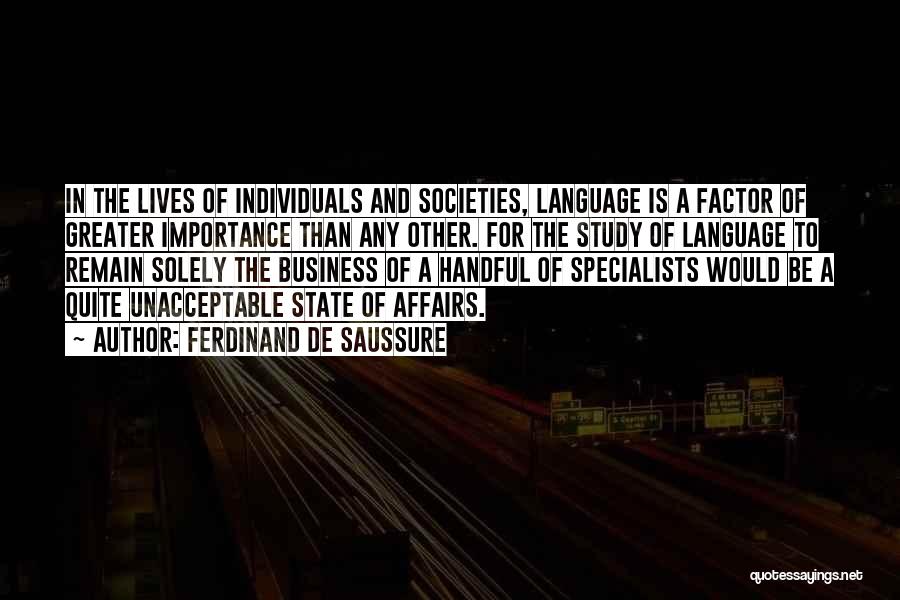 Ferdinand De Saussure Quotes: In The Lives Of Individuals And Societies, Language Is A Factor Of Greater Importance Than Any Other. For The Study