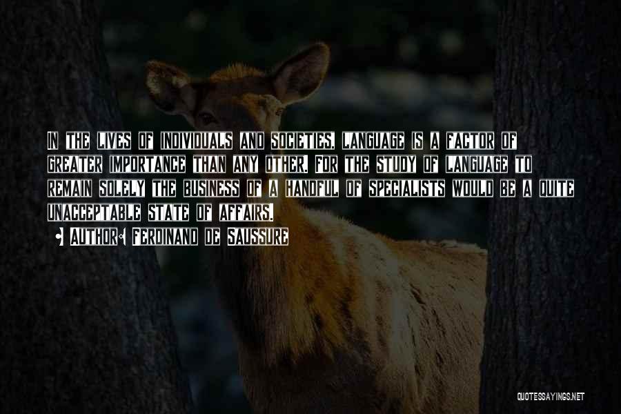 Ferdinand De Saussure Quotes: In The Lives Of Individuals And Societies, Language Is A Factor Of Greater Importance Than Any Other. For The Study