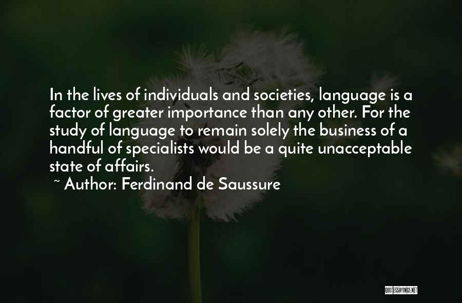 Ferdinand De Saussure Quotes: In The Lives Of Individuals And Societies, Language Is A Factor Of Greater Importance Than Any Other. For The Study