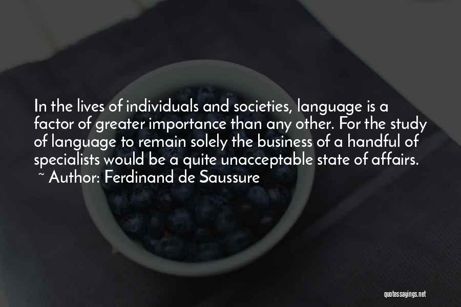 Ferdinand De Saussure Quotes: In The Lives Of Individuals And Societies, Language Is A Factor Of Greater Importance Than Any Other. For The Study