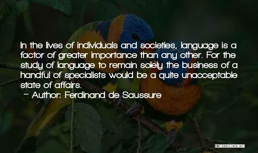 Ferdinand De Saussure Quotes: In The Lives Of Individuals And Societies, Language Is A Factor Of Greater Importance Than Any Other. For The Study