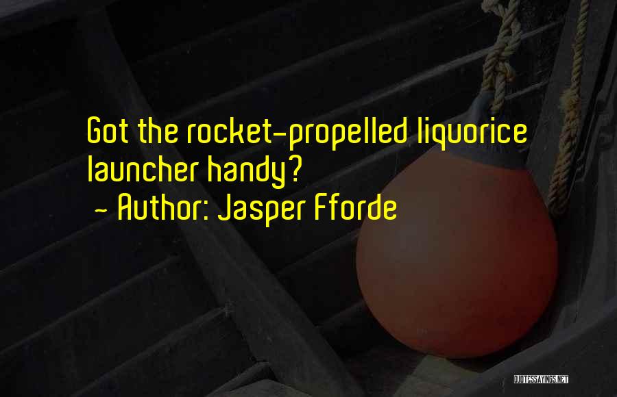 Jasper Fforde Quotes: Got The Rocket-propelled Liquorice Launcher Handy?