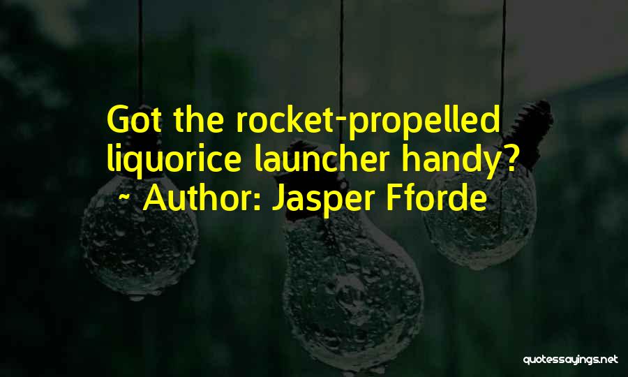 Jasper Fforde Quotes: Got The Rocket-propelled Liquorice Launcher Handy?