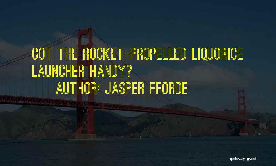 Jasper Fforde Quotes: Got The Rocket-propelled Liquorice Launcher Handy?