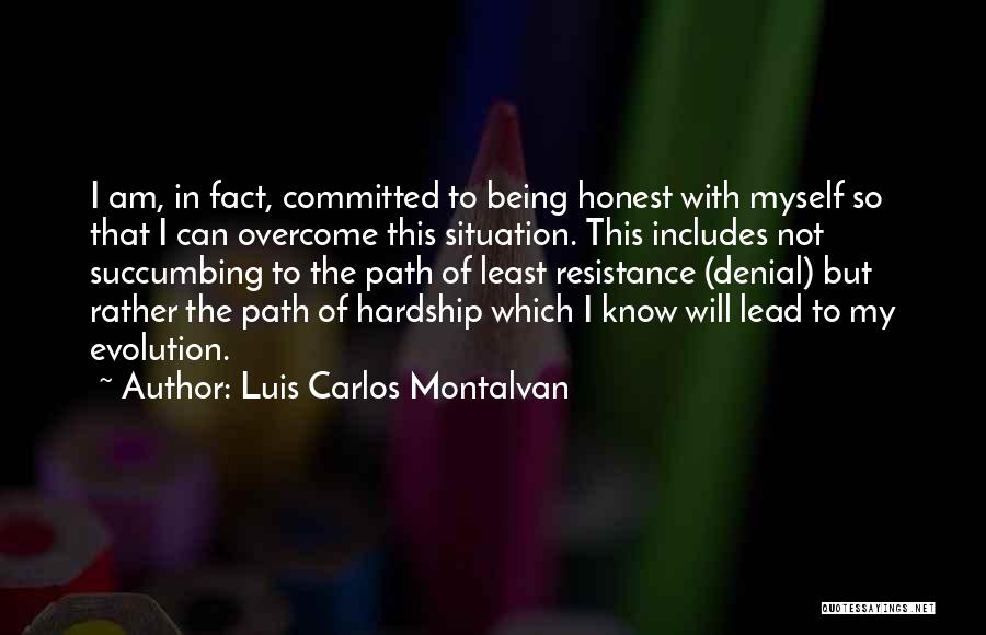 Luis Carlos Montalvan Quotes: I Am, In Fact, Committed To Being Honest With Myself So That I Can Overcome This Situation. This Includes Not