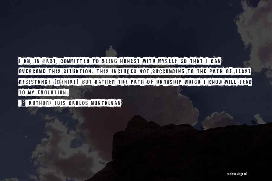 Luis Carlos Montalvan Quotes: I Am, In Fact, Committed To Being Honest With Myself So That I Can Overcome This Situation. This Includes Not