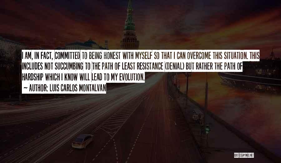 Luis Carlos Montalvan Quotes: I Am, In Fact, Committed To Being Honest With Myself So That I Can Overcome This Situation. This Includes Not