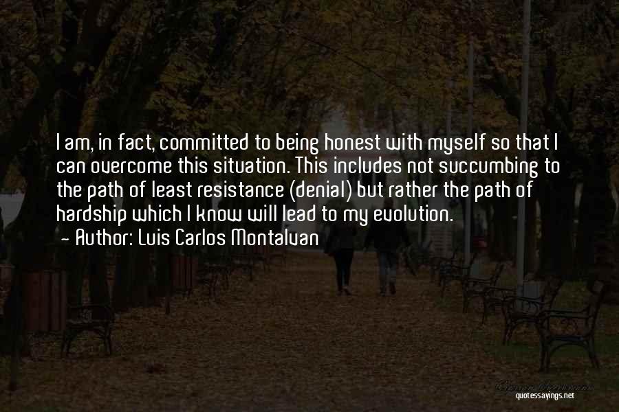 Luis Carlos Montalvan Quotes: I Am, In Fact, Committed To Being Honest With Myself So That I Can Overcome This Situation. This Includes Not