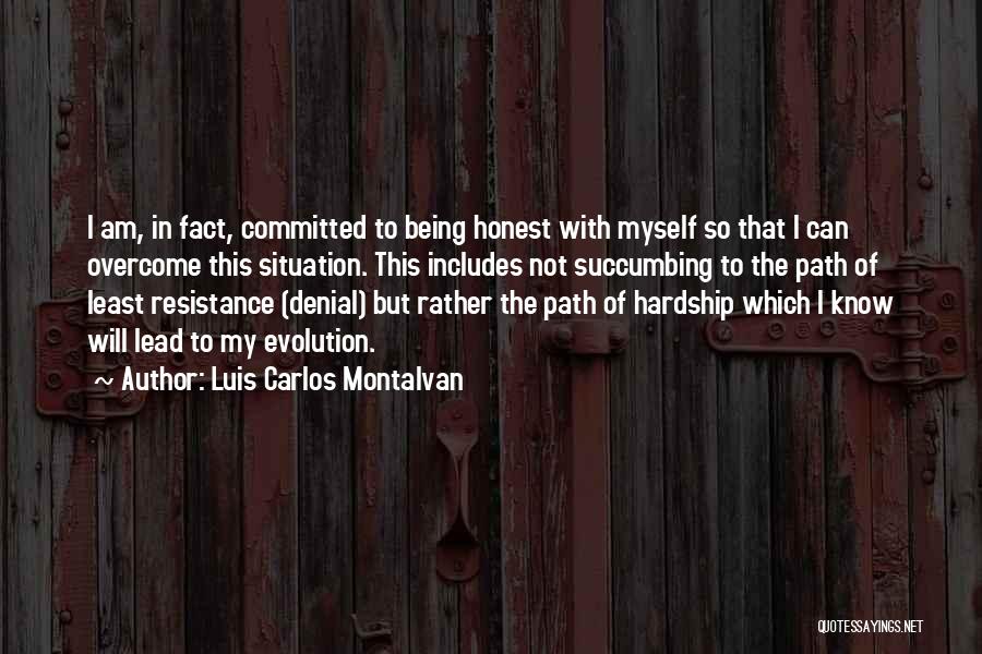 Luis Carlos Montalvan Quotes: I Am, In Fact, Committed To Being Honest With Myself So That I Can Overcome This Situation. This Includes Not