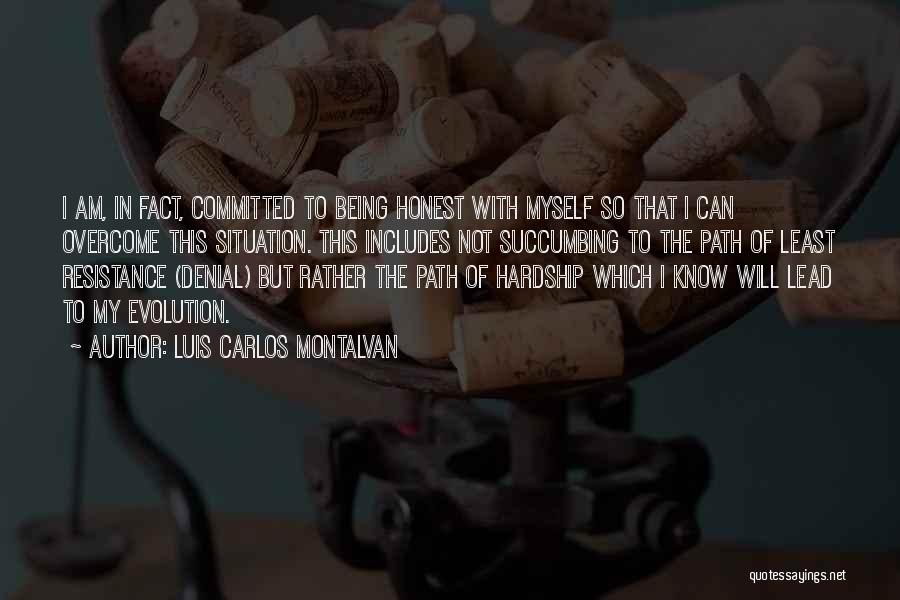 Luis Carlos Montalvan Quotes: I Am, In Fact, Committed To Being Honest With Myself So That I Can Overcome This Situation. This Includes Not