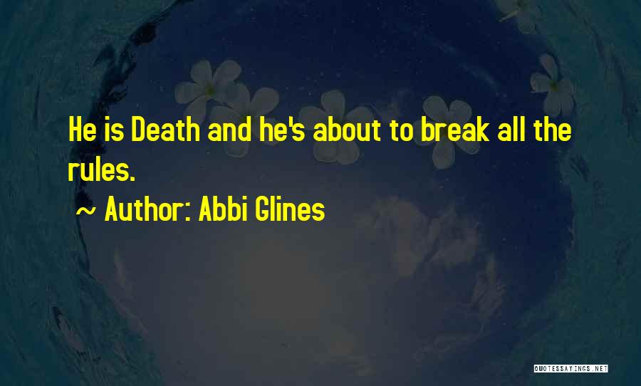 Abbi Glines Quotes: He Is Death And He's About To Break All The Rules.