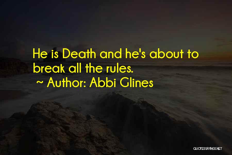 Abbi Glines Quotes: He Is Death And He's About To Break All The Rules.