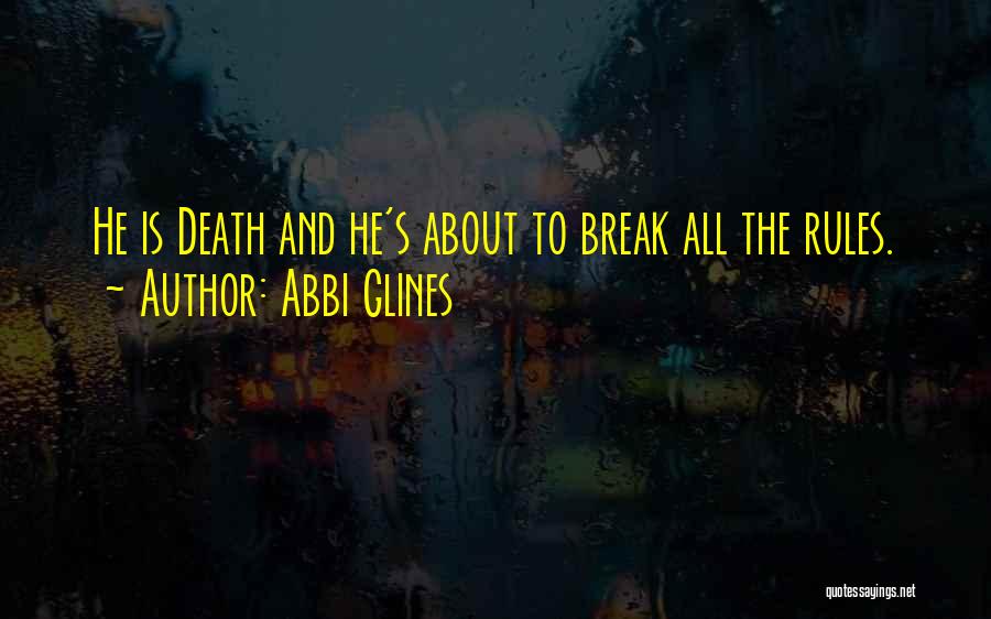 Abbi Glines Quotes: He Is Death And He's About To Break All The Rules.