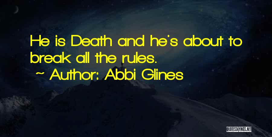 Abbi Glines Quotes: He Is Death And He's About To Break All The Rules.
