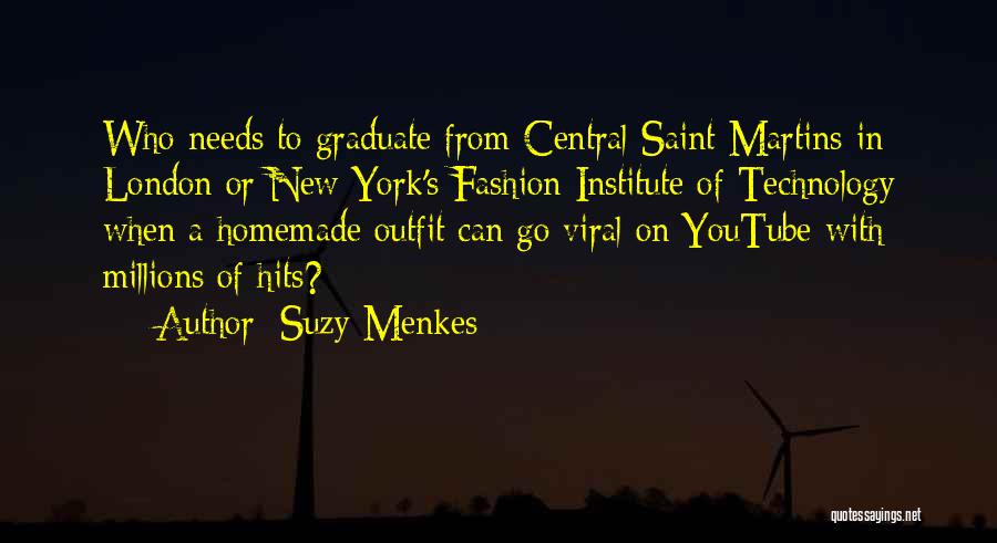 Suzy Menkes Quotes: Who Needs To Graduate From Central Saint Martins In London Or New York's Fashion Institute Of Technology When A Homemade