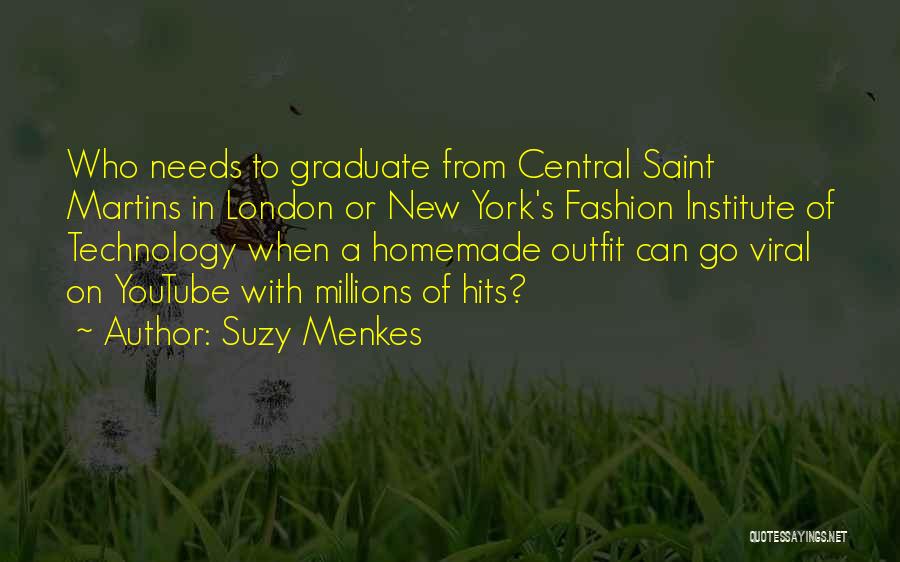 Suzy Menkes Quotes: Who Needs To Graduate From Central Saint Martins In London Or New York's Fashion Institute Of Technology When A Homemade