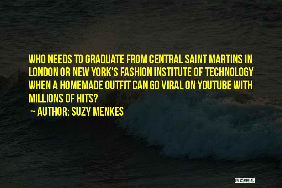 Suzy Menkes Quotes: Who Needs To Graduate From Central Saint Martins In London Or New York's Fashion Institute Of Technology When A Homemade