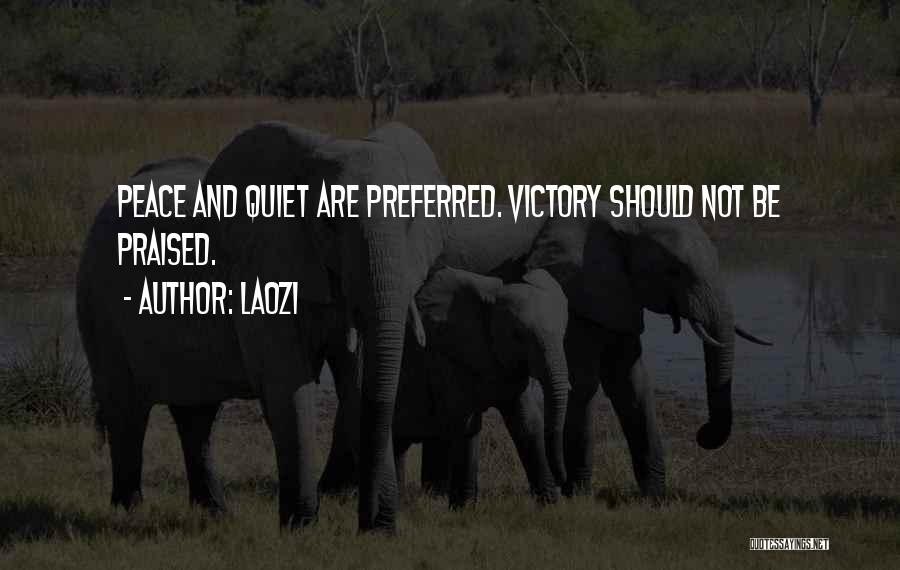 Laozi Quotes: Peace And Quiet Are Preferred. Victory Should Not Be Praised.