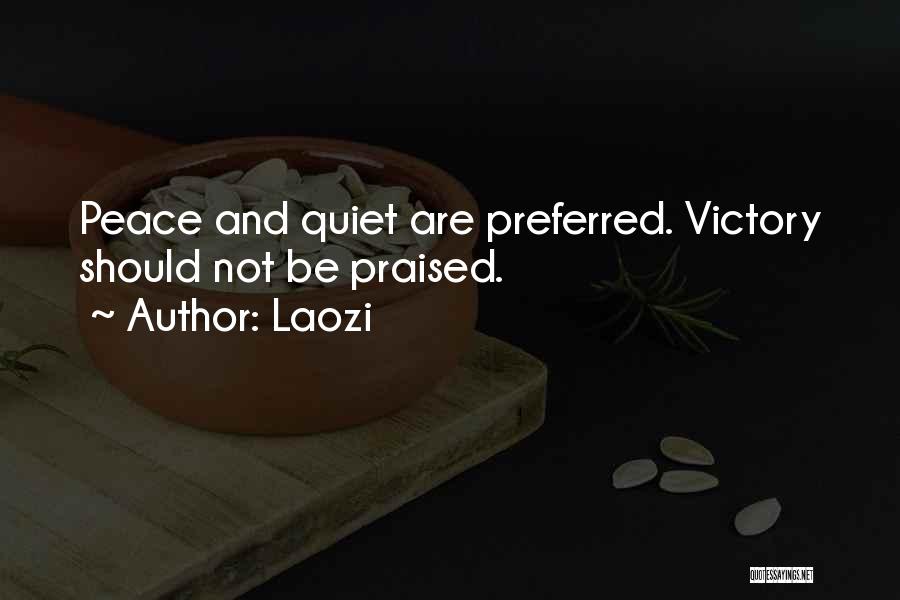 Laozi Quotes: Peace And Quiet Are Preferred. Victory Should Not Be Praised.