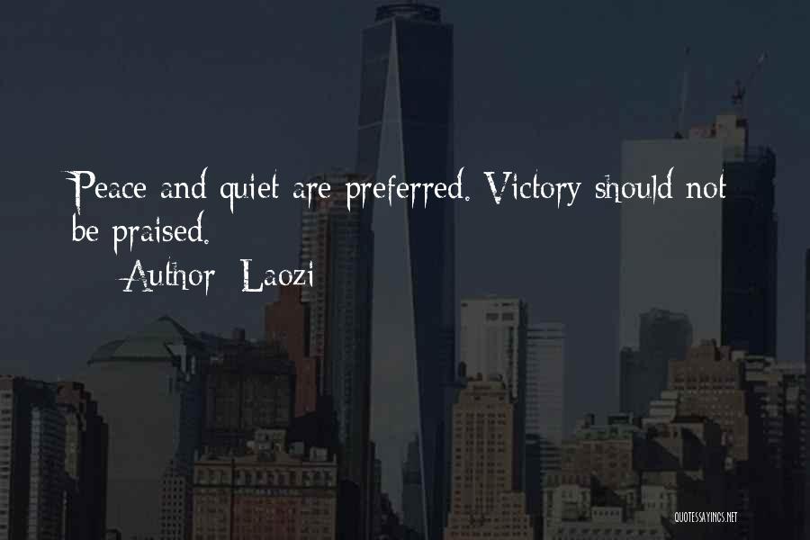 Laozi Quotes: Peace And Quiet Are Preferred. Victory Should Not Be Praised.