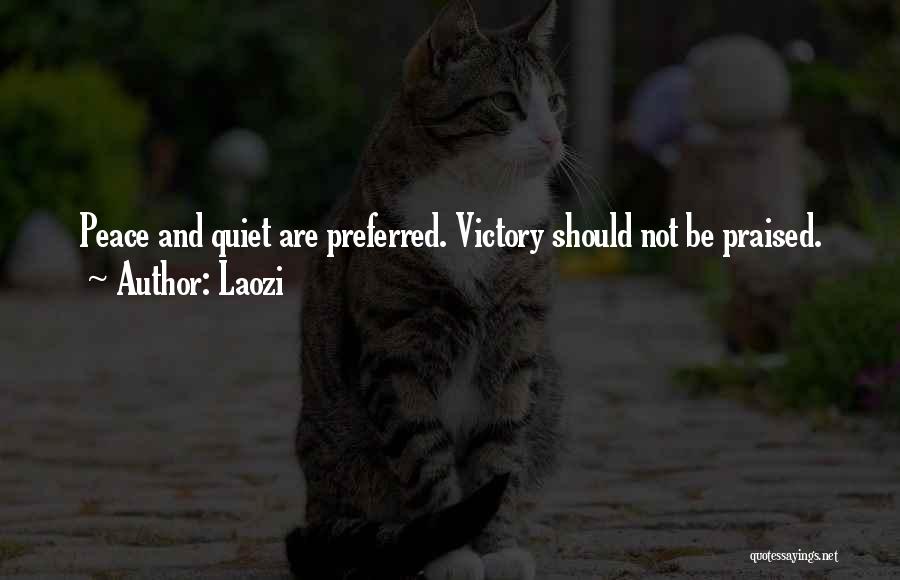 Laozi Quotes: Peace And Quiet Are Preferred. Victory Should Not Be Praised.