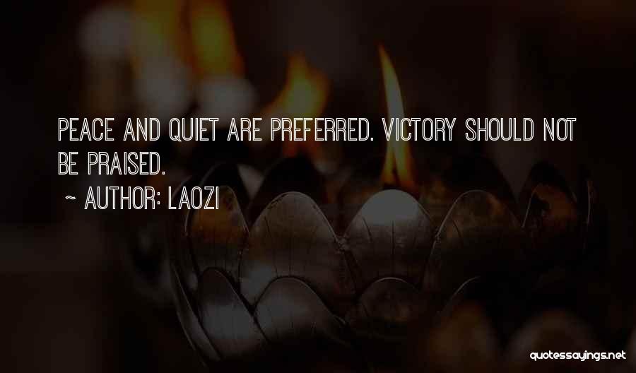 Laozi Quotes: Peace And Quiet Are Preferred. Victory Should Not Be Praised.